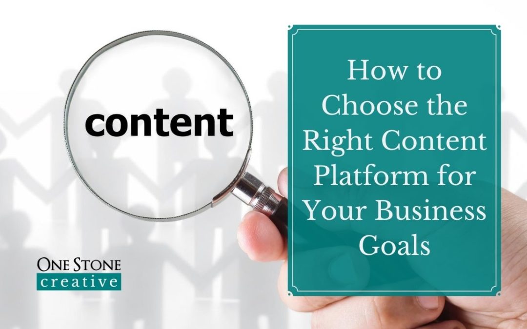 How to Choose the Right Content Platform for Your Business Goals
