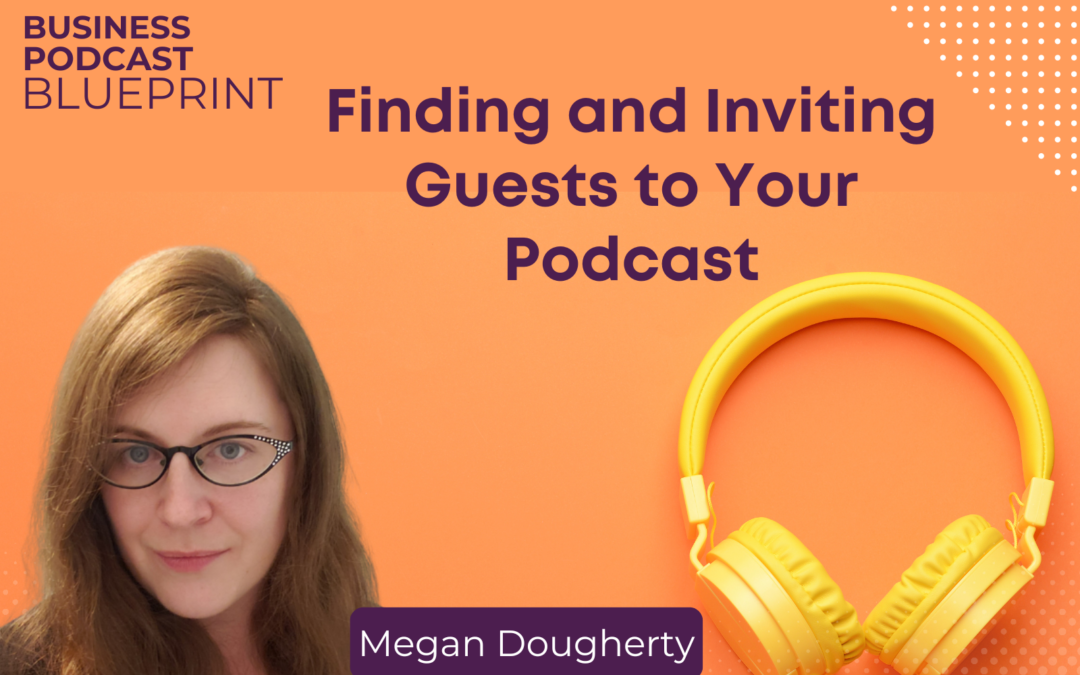 Finding and Inviting Guests to Your Podcast