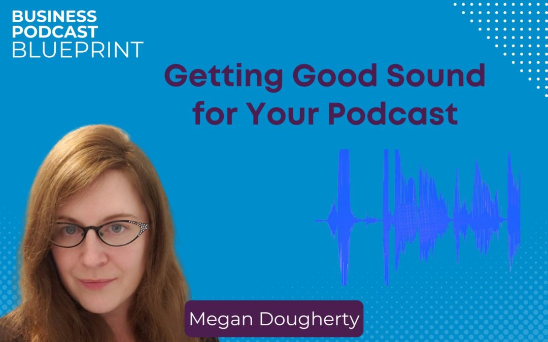 Getting Good Sound for Your Podcast