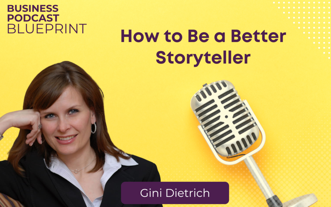 How to Be a Better Storyteller with Gini Dietrich