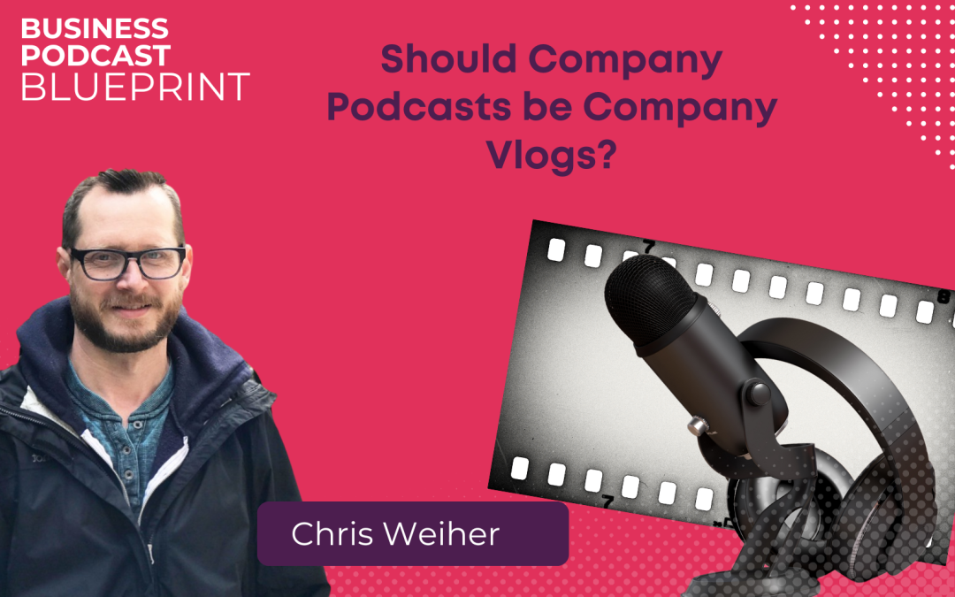 Should Company Podcasts be Company Vlogs? An Audio vs. Video Showdown