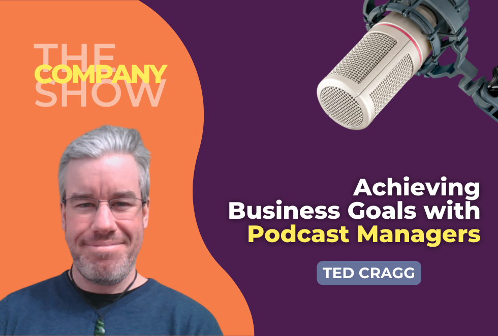 Achieving Business Goals with Podcast Managers | Ted Cragg